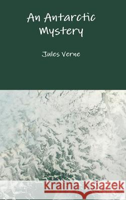 An Antarctic Mystery Jules Verne 9781365173233 Lulu.com - książka