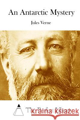 An Antarctic Mystery Jules Verne The Perfect Library 9781512101034 Createspace - książka