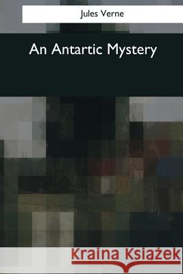 An Antartic Mystery Jules Verne W. H. G. Kingston 9781544053172 Createspace Independent Publishing Platform - książka