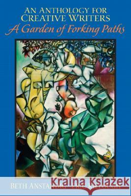 An Anthology for Creative Writers: A Garden of Forking Paths Beth Anstandig Eric Killough 9780131135017 Prentice Hall - książka