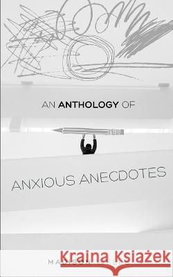 An Anthology of Anxious Anecdotes Madison Wells   9789357210508 Libresco Feeds Private Limited - książka