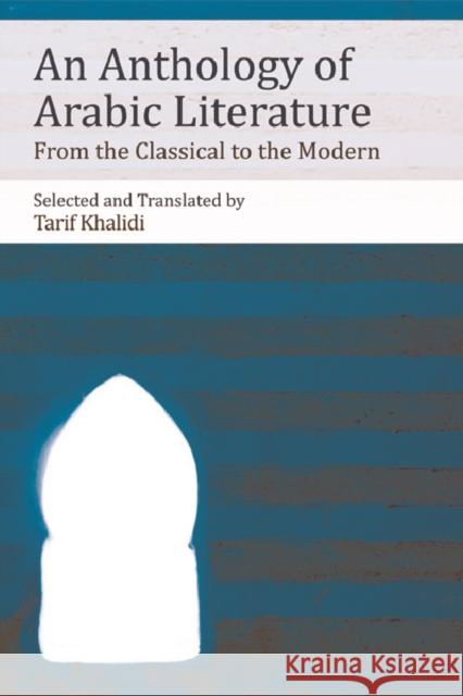 An Anthology of Arabic Literature: From the Classical to the Modern Tarif Khalidi 9781474410793 Edinburgh University Press - książka
