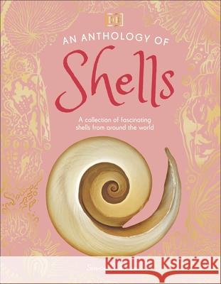 An Anthology of Shells: A Collection of Fascinating Shells from Around the World Simon Aiken 9780241725252 Dorling Kindersley Ltd - książka
