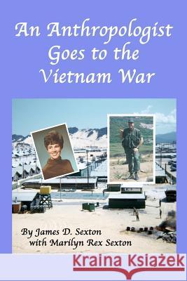 An Anthropologist Goes to the Vietnam War James D. Sexton 9781523735860 Createspace Independent Publishing Platform - książka