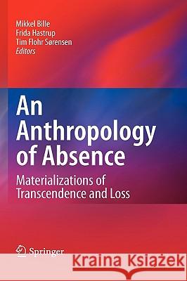 An Anthropology of Absence: Materializations of Transcendence and Loss Bille, Mikkel 9781441955289 Springer - książka