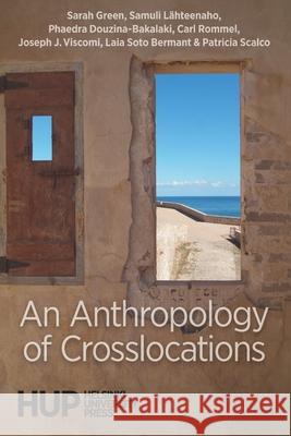 An Anthropology of Crosslocations Sarah Green Samuli L?hteenaho Phaedra Douzina-Bakalaki 9789523691001 Helsinki University Press - książka