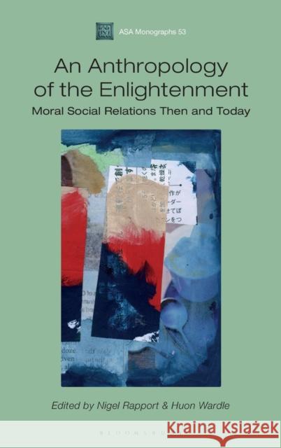 An Anthropology of the Enlightenment: Moral Social Relations Then and Today Nigel Rapport Huon Wardle Henrike Donner 9781350086609 Bloomsbury Academic - książka