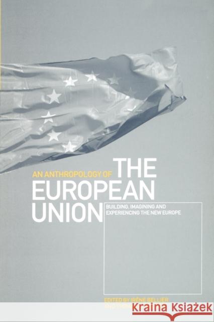 An Anthropology of the European Union: Building, Imagining and Experiencing the New Europe Bellier, Irène 9781859733295 Berg Publishers - książka