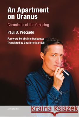 An Apartment on Uranus – Chronicles of the Crossing Paul B. Preciado, Virginie Despentes, Charlotte Mandell 9781635901139 Semiotext (E) - książka
