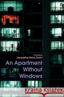 An Apartment Without Windows Jacqueline Reino Zanini 9780595390908 iUniverse - książka