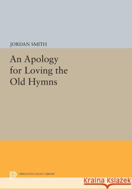 An Apology for Loving the Old Hymns Smith, J 9780691614175 John Wiley & Sons - książka