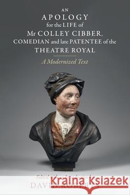 An Apology for the Life of Mr Colley Cibber, Comedian and Late Patentee of the Theatre Royal: A Modernized Text  9781009096232 Cambridge University Press - książka