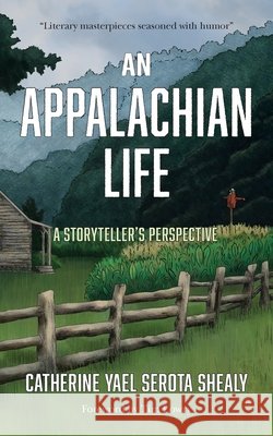 An Appalachian Life: A Storyteller's Perspective Yael Serota Shealy, Catherine, Maino, Emilie 9798999569806 Flag Pond Press - książka