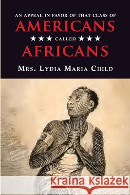 An Appeal in Favor of That Class of Americans Called Africans Lydia Maria Child 9781609622312 University of Nebraska-Lincoln Libraries - książka