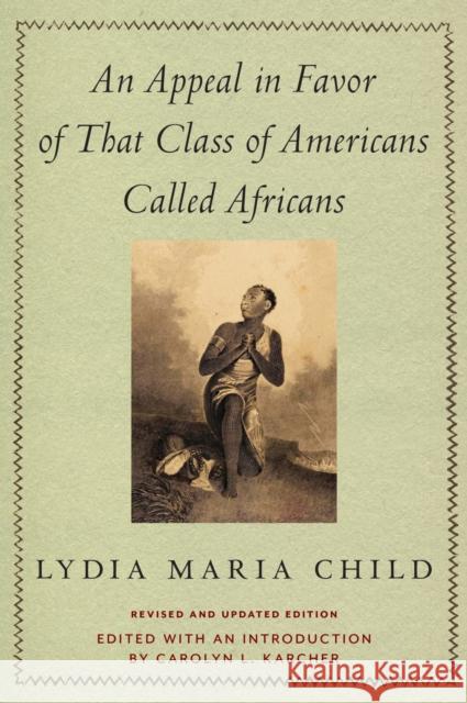 An Appeal in Favor of That Class of Americans Called Africans Lydia Maria Child, Carolyn L. Karcher 9781625347732 University of Massachusetts Press - książka
