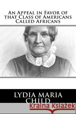 An Appeal in Favor of that Class of Americans Called Africans Child, Lydia Maria 9781986404785 Createspace Independent Publishing Platform - książka