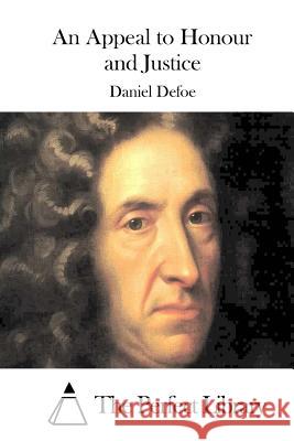 An Appeal to Honour and Justice Daniel Defoe The Perfect Library 9781511740586 Createspace - książka