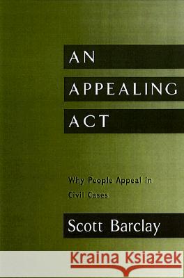 An Appealing ACT: Why People Appeal in Civil Cases Barclay, Scott 9780810116962 Northwestern University Press - książka