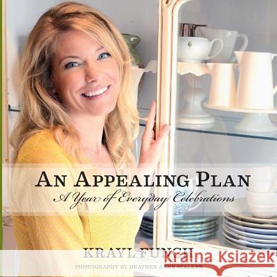 An Appealing Plan: A Year Of Everyday Celebrations Funch, Krayl 9780990643050 Appealing Plan Media - książka