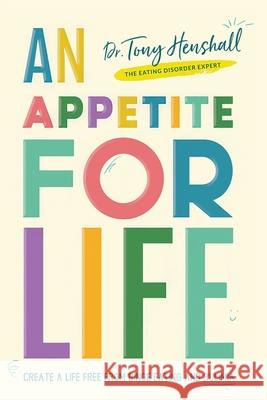 An Appetite For Life: Create A Life Free Of Binge Eating And Bulimia Tony Henshall 9781838480806 Dr Tony Henshall - książka