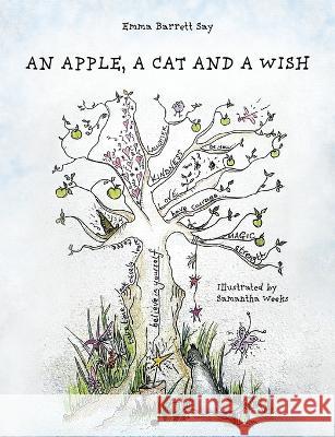 An Apple, a Cat and a Wish: A story to lift spirits, ignite imaginations and to help children on their way Emma Barrett Say   9781802275636 Emma Barrett Say - książka