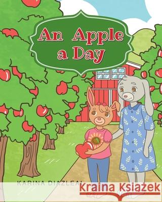An Apple a Day Karina Diazleal 9781098046835 Christian Faith Publishing, Inc - książka