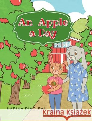 An Apple a Day Karina Diazleal 9781098061852 Christian Faith Publishing, Inc - książka