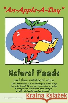 An-Apple-A-Day: Natural Foods George Edward Weigel 9781450215008 iUniverse - książka
