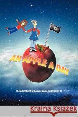 An Apple a Day: The Adventures of Grannie Annie and Pickles #1 Leslie, Sherrie L. 9781462046065 iUniverse.com - książka