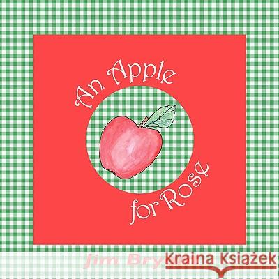 An Apple for Rose Jim Bryant 9781438948799 Authorhouse - książka