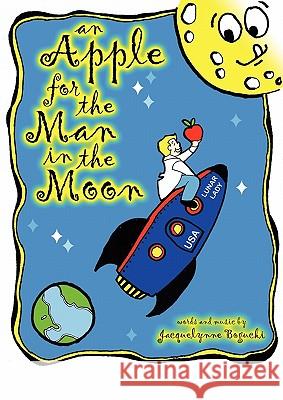 An Apple for the Man in the Moon Jacquelynne Bogucki 9781432723415 Outskirts Press - książka
