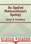 An Applied Mathematician's Apology Lloyd N.Trefethen 9781611977189 Society for Industrial & Applied Mathematics,