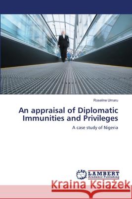 An appraisal of Diplomatic Immunities and Privileges Umaru, Roseline 9783659203626 LAP Lambert Academic Publishing - książka