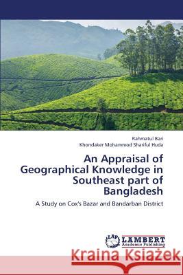 An Appraisal of Geographical Knowledge in Southeast Part of Bangladesh Bari Rahmatul                            Huda Khondaker Mohammod Shariful 9783659382840 LAP Lambert Academic Publishing - książka