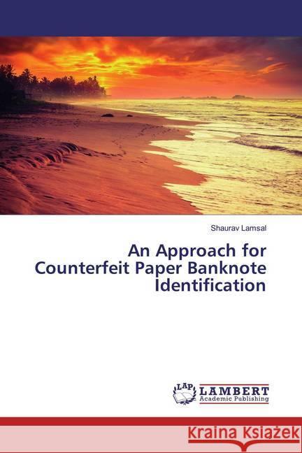 An Approach for Counterfeit Paper Banknote Identification Lamsal, Shaurav 9783330351929 LAP Lambert Academic Publishing - książka