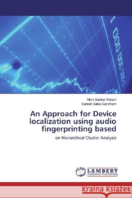 An Approach for Device localization using audio fingerprinting based : on Hierarchical Cluster Analysis Matam, Muni Sankar; Gandham, Suresh Babu 9783330033030 LAP Lambert Academic Publishing - książka