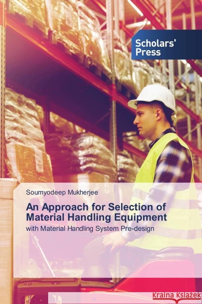 An Approach for Selection of Material Handling Equipment Mukherjee, Soumyodeep 9786138974413 Scholars' Press - książka