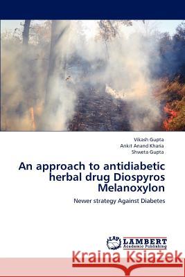 An Approach to Antidiabetic Herbal Drug Diospyros Melanoxylon Vikash Gupta, Ankit Anand Kharia, Shweta Gupta 9783846580448 LAP Lambert Academic Publishing - książka