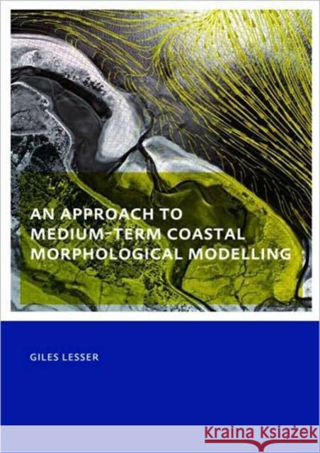 An approach to medium-term coastal morphological modelling : UNESCO-IHE PhD Thesis Giles Lesser   9780415556682 Taylor & Francis - książka