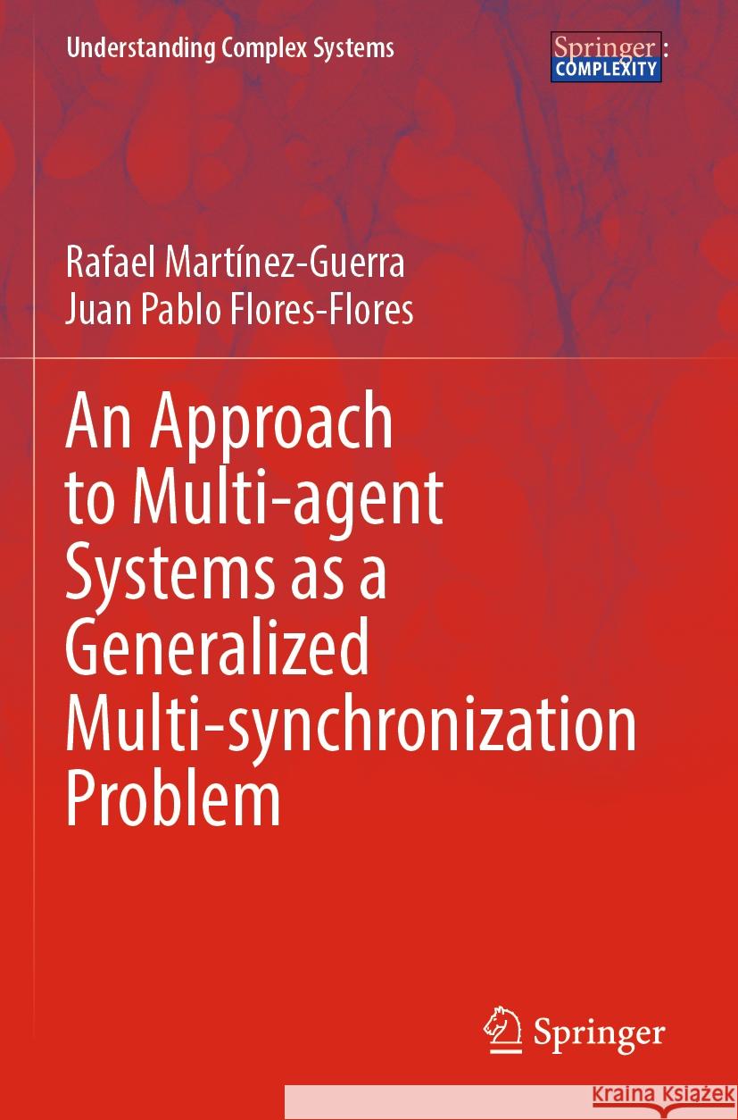 An Approach to Multi-Agent Systems as a Generalized Multi-Synchronization Problem Rafael Mart?nez-Guerra Juan Pablo Flores-Flores 9783031226717 Springer - książka