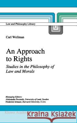 An Approach to Rights: Studies in the Philosophy of Law and Morals Wellman, C. P. 9780792344674 Springer - książka