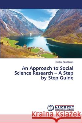 An Approach to Social Science Research - A Step by Step Guide Abu Hasan Haslida 9783659409806 LAP Lambert Academic Publishing - książka