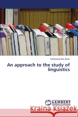 An approach to the study of linguistics Aziz Awan, Farkhanda 9786139816989 LAP Lambert Academic Publishing - książka