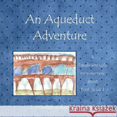 An Aqueduct Adventure Emma Kate Herbert Lola Herbert 9780993286513 LVL Travel Books - książka