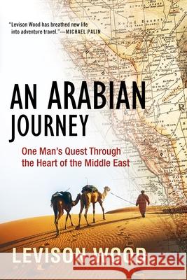 An Arabian Journey: One Man's Quest Through the Heart of the Middle East Levison Wood 9780802148858 Grove Press - książka