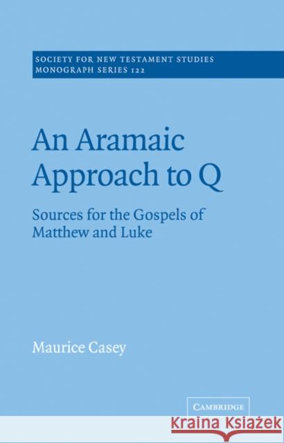 An Aramaic Approach to Q: Sources for the Gospels of Matthew and Luke Casey, Maurice 9780521018975 Cambridge University Press - książka