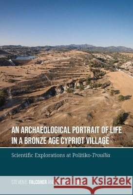 An Archaeological Portrait of Life in a Bronze Age Cypriot Village: Scientific Explorations at Politiko-Troullia Steven E. Falconer Patricia L. Fall 9789464263671 Sidestone Press - książka