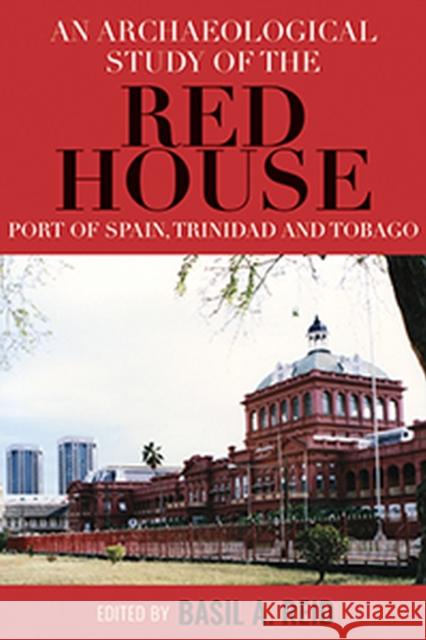 An Archaeological Study of the Red House, Port of Spain, Trinidad and Tobago Basil a. Reid 9789766406721 University of the West Indies Press - książka