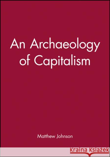 An Archaeology of Capitalism Matthew Johnson 9781557863485 Blackwell Publishers - książka