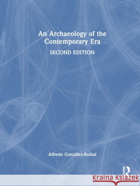 An Archaeology of the Contemporary Era Alfredo Gonzalez-Ruibal 9781032596600 Routledge - książka